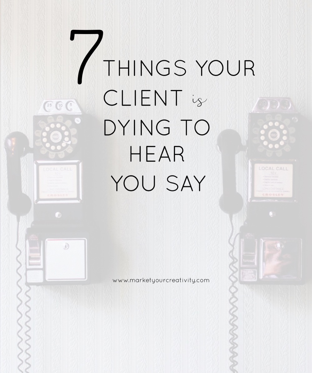 7 things your client is dying to hear you say